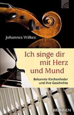 Ich Singe Dir Mit Herz Und Mund Johannes Wilkes Sendbuch De