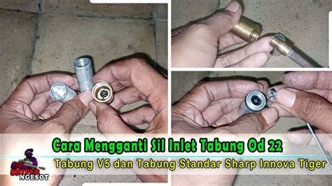 Cara Mengganti Sil Inlet Sil Depan Tabung V Dan Tabung Standar