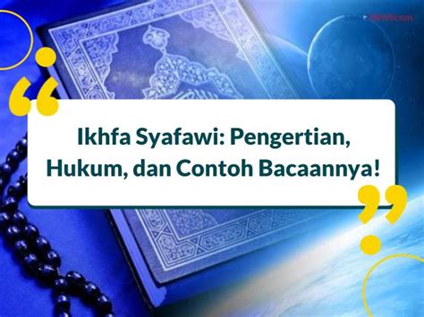 Ikhfa Syafawi: Pengertian, Hukum, dan Contoh Bacaannya!