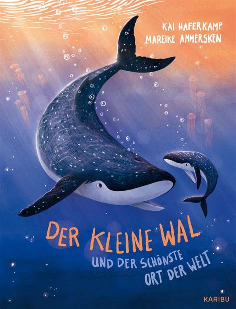 Der Kleine Wal Und Der Sch Nste Ort Der Welt Kai Haferkamp Buch Jpc