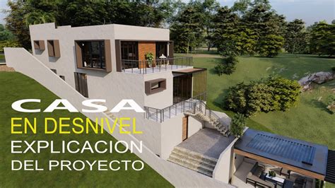 CASA EN TERRENO A DESNIVEL EXPLICACION DEL PROYECTO YouTube