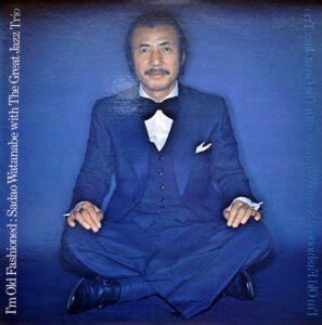 Sadao Watanabe With The Great Jazz Trio I M Old Fashioned Bad Times