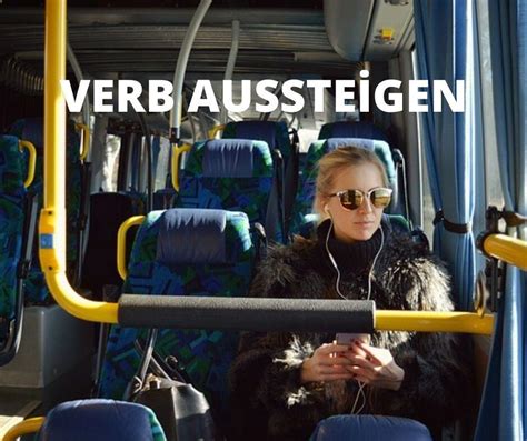 VERB AUSSTEİGEN BEİSPİELSÄTZE DEUTSCHE VERBEN LERNEN