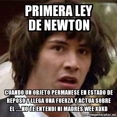 Meme Keanu Reeves Primera Ley De Newton Cuando Un Objeto Permanese En