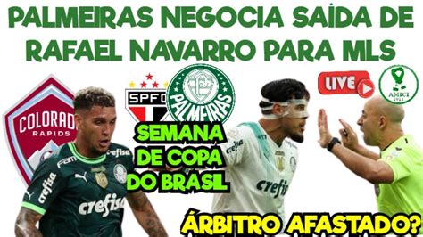 AO VIVO PALMEIRAS NEGOCIA SAÍDA DE RAFAEL NAVARRO ARBITRO AFASTADO