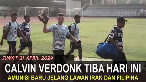 CALVIN VERDONK GABUNG TC TIMNAS HARI INI AMUNISI BARU JELANG LAWAN