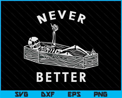 Never Better Skull Skeleton In The Coffin Halloween Svg File