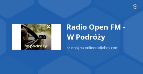 Radio Open Fm W Podr Y Online Sluchaj Za Darmo Online Radio Box