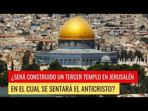 Ser Construido Un Tercer Templo En Jerusal N En El Cual Se Sentar El