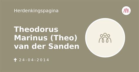 Theodorus Marinus Theo Van Der Sanden 24 04 2014 Overlijdensbericht