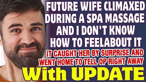 My Future Wife Climaxed While Getting A Spa Massage And I Dont Know How To Feel Reddit