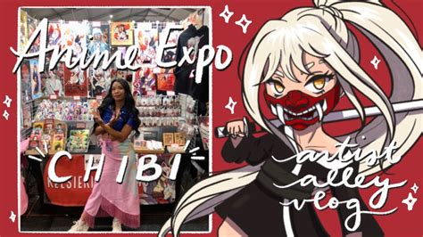 Anime Expo Chibi Artist Alley Vlog My First Convention In Southern