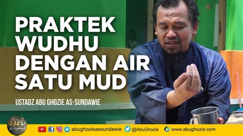 Praktek Wudhu Dengan Air Satu Mud Ustadz Abu Ghozie As Sundawie Youtube