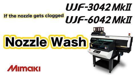 UJF 30 6042Mkll Nozzle Wash YouTube