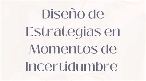 Diseño de estrategias en momentos de incertidumbre PPT