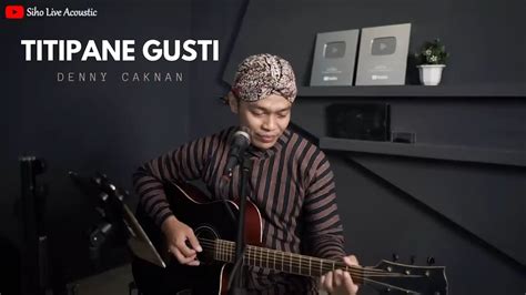 Titipane Gusti Denny Caknan Siho Live Acoustic Cover Youtube