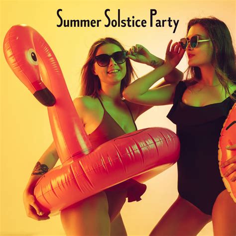 Summer Solstice Party Hot Chillout Rhythms That Will Make You Feel Like On A Tropical Island