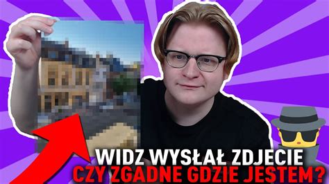 Widz Wys A Mi To Zdj Cie Musia Em Zgadn Gdzie By O Zrobione Youtube