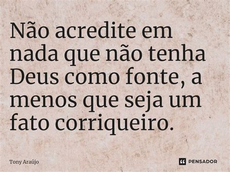 ⁠não Acredite Em Nada Que Não Tenha Tony Araújo Pensador