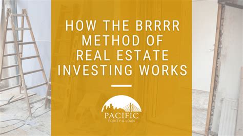 How The Brrrr Method Of Real Estate Investing Works Pacific Equity And Loan