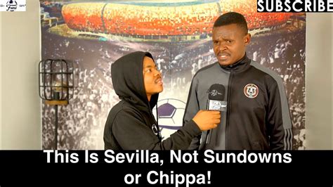 Sevilla Orlando Pirates This Is Sevilla Not Sundowns Or Chippa