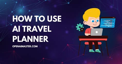 How to Use AI Travel Planner? - Open AI Master