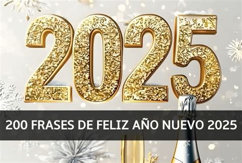 200 Frases Para Desear ¡feliz Año Nuevo 2025 Con Mensajes Para