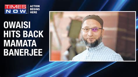 Aimim Chief Asaduddin Owaisi Hits Back At Mamata Banerjee Over