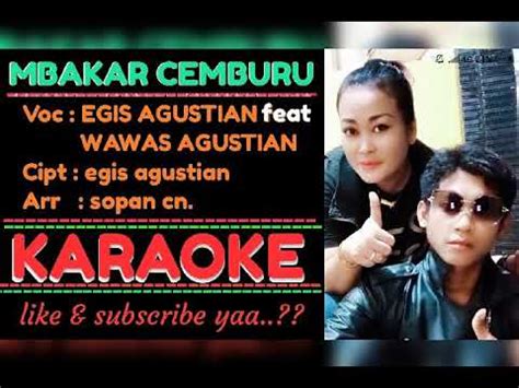 Lagu Mbakar Cemburu Karaoke Voc Egis Agustian Feat Wawas Ag Youtube