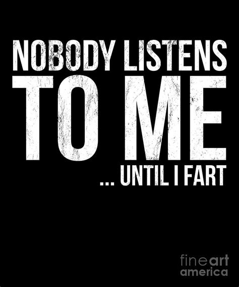 Nobody Listens To Me Until I Fart Drawing By Noirty Designs Fine Art