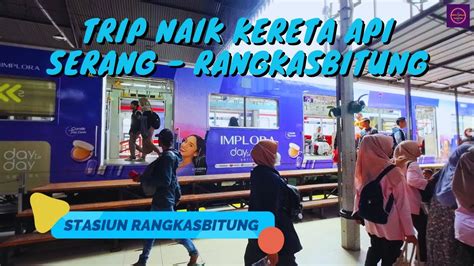 Trip Naik Kereta Api Dari Serang Rangkasbitung Hanya Rp Merak