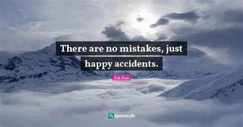 There Are No Mistakes Just Happy Accidents Quote By Bob Ross Quoteslyfe