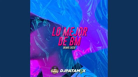 Dj Patamix Lo Mejor De Bm Remix En Vivo Youtube Music