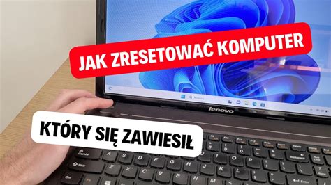 Co zrobić gdy zawiesi się nam komputer laptop Jak zresetować komputer