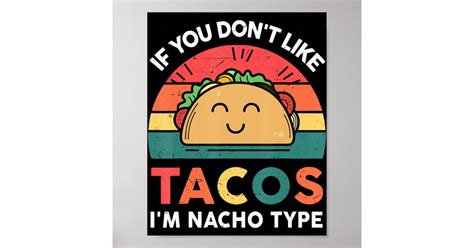 Taco If You Dont Like Tacos Im Nacho Type Fun Poster Zazzle