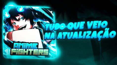 Tudo Que Veio Na AtualizaÇÃo Do Anime Fighters Youtube