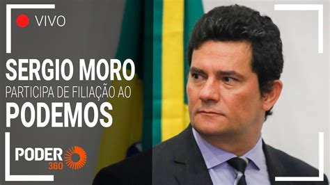 Ao Vivo Sergio Moro Filia Se Ao Podemos Youtube