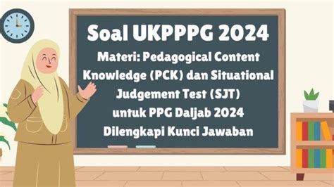 Soal Ukpppg Beserta Kunci Jawaban Materi Pck Dan Sjt Sebagai