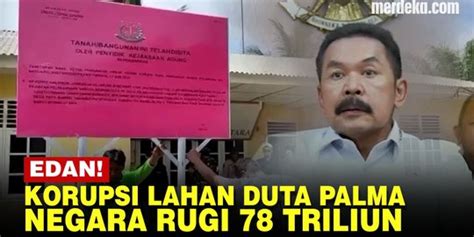 Video Kasus Korupsi Lahan Duta Palma Rugikan Negara Triliun Eks