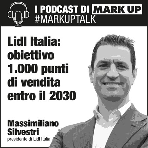 Lo Sviluppo Di Lidl In Italia Markuptalk Con Il Presidente Silvestri