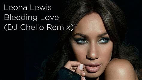 Leona Lewis Bleeding Love Dj Chello Remix Youtube