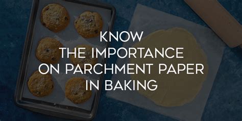 Know The Importance On Parchment Paper In Baking