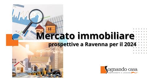 Prospettive Del Mercato Immobiliare A Ravenna Nel 2024 Sognando Casa