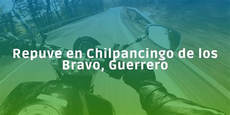 Consulta El Repuve En Chilpancingo De Los Bravo Guerrero Para