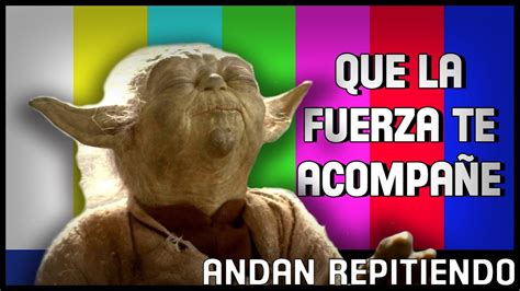 Star Wars Que La Fuerza Te Acompa E Andanrepitiendo Youtube