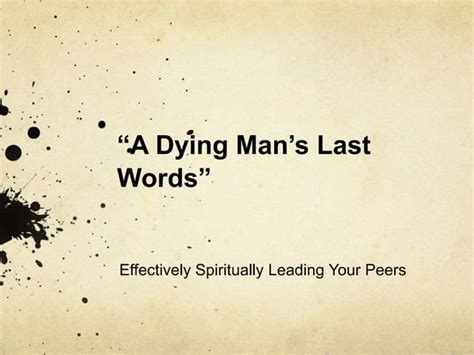 A Dying Mans Last Words Effectively Spiritually Leading Your Peers Ppt