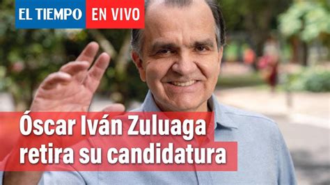 Óscar Iván Zuluaga Renuncia A Su Candidatura Presidencial El Tiempo Youtube