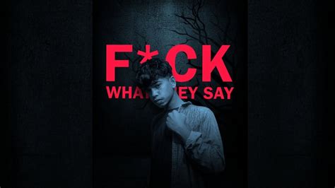 F UCK WHAT THEY SAY Fuck What They Say Hindi Song Hindi Rap Rap