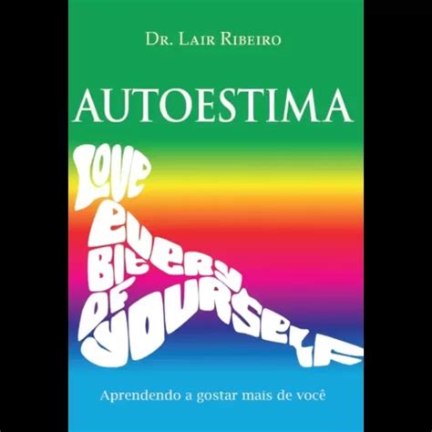 AUTOESTIMA Aprendendo a gostar mais de você Dr Lair Ribeiro