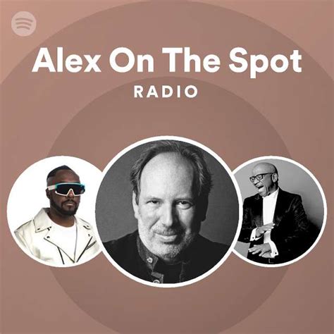 Alex On The Spot Radio Playlist By Spotify Spotify